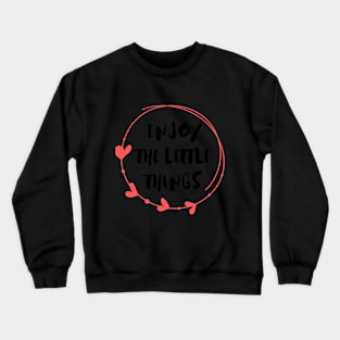 Enjoy The Little Things Crewneck Sweatshirt